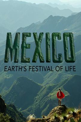 [墨西哥:地球生命的狂欢 Mexico: Earth's Festival Of Life][2017]